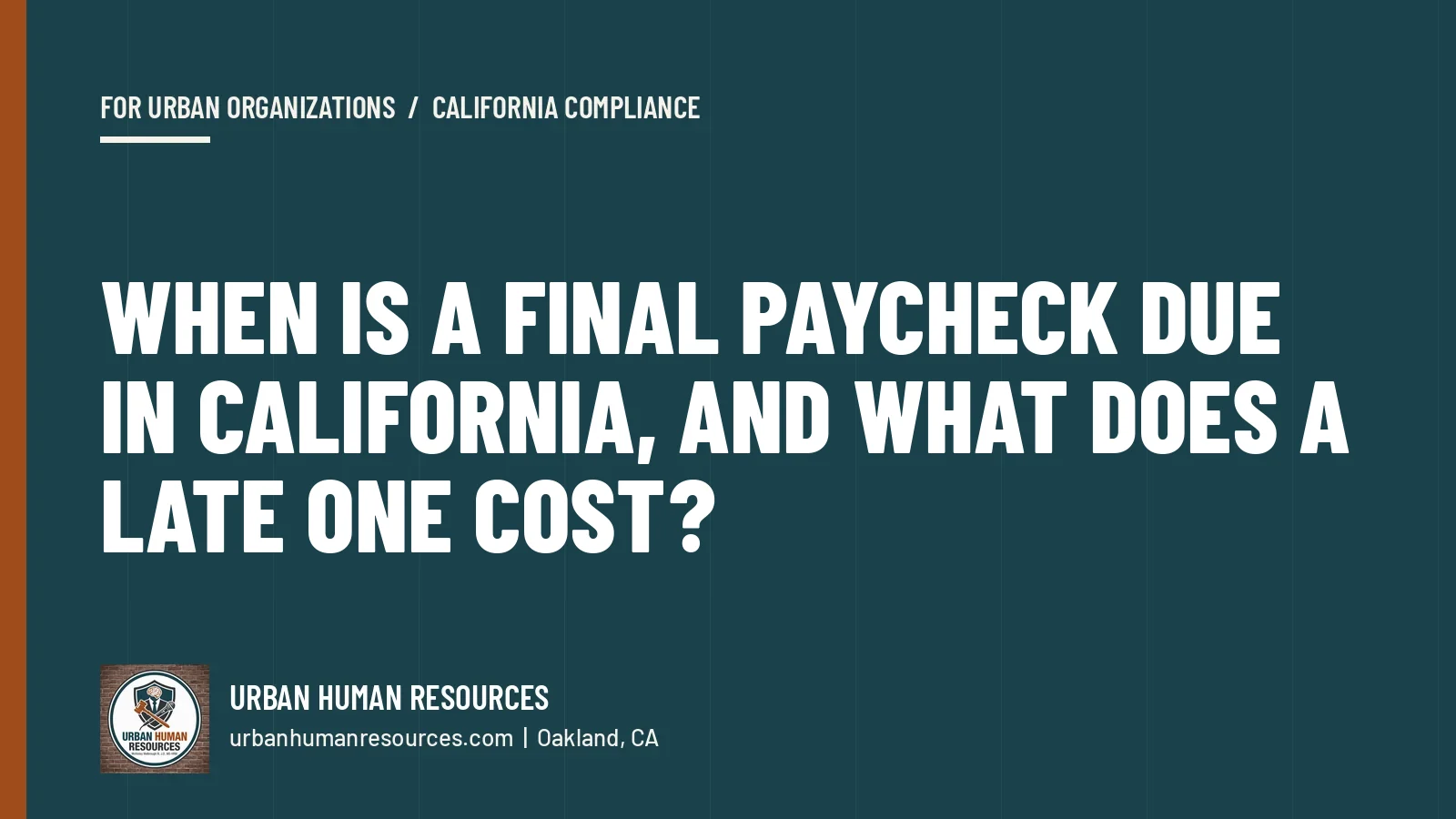 When is a final paycheck due in California, and what does a late one cost?
