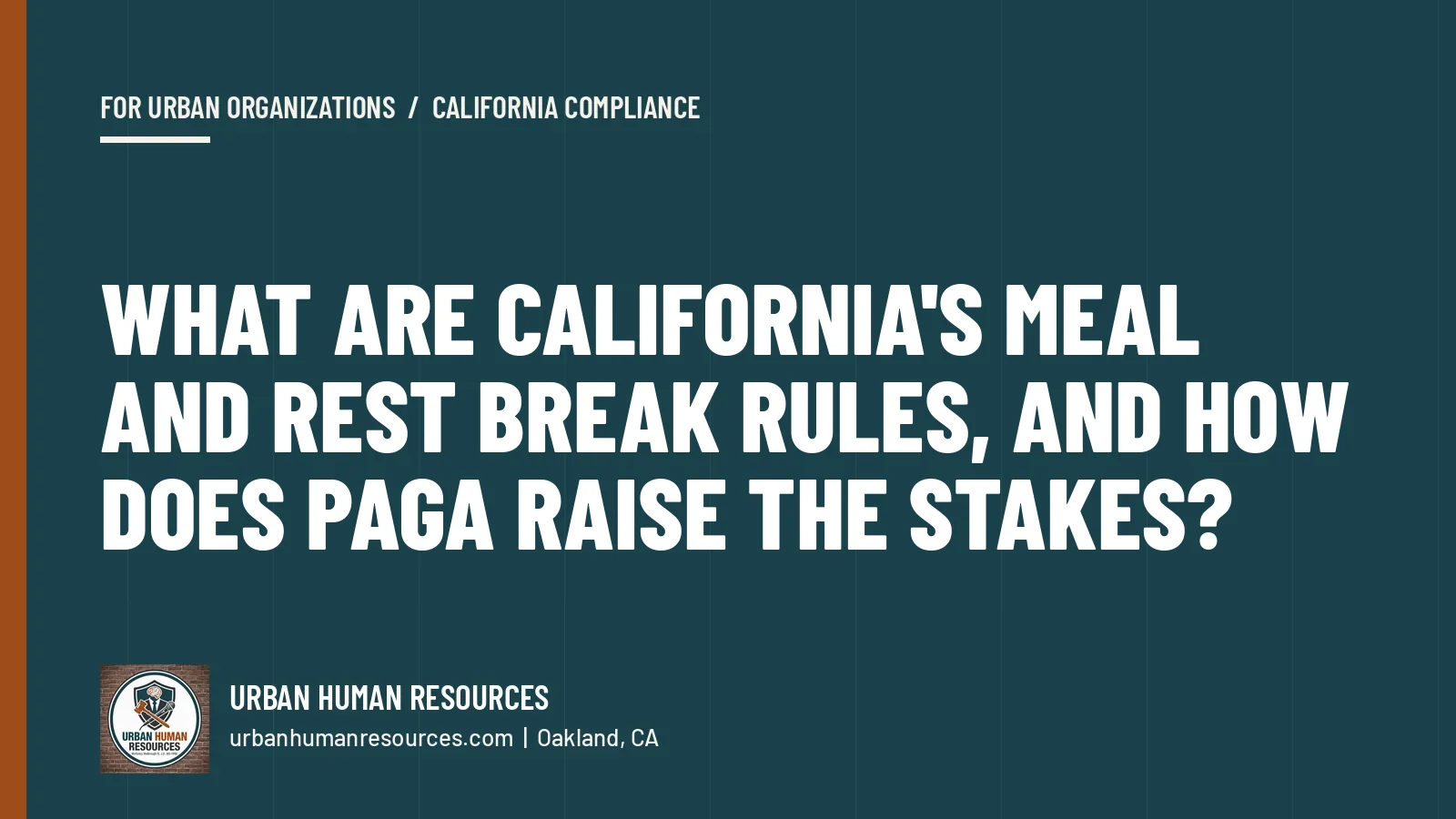 What are California’s meal and rest break rules, and how does PAGA raise the stakes?