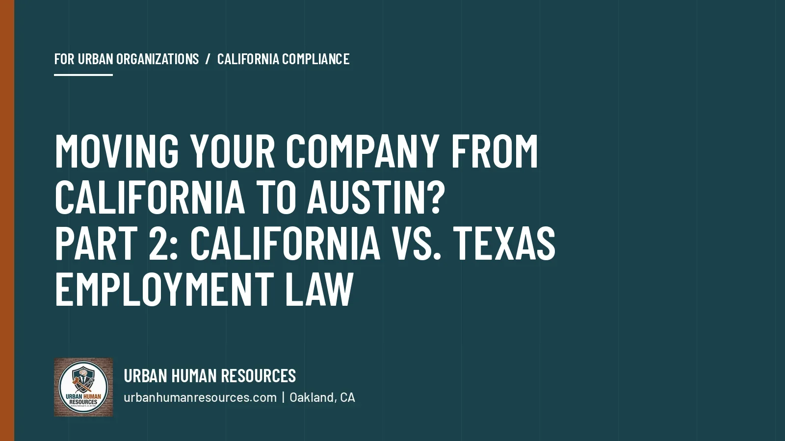 Moving your company from California to Austin, Texas? Part 2: California vs. Texas employment law