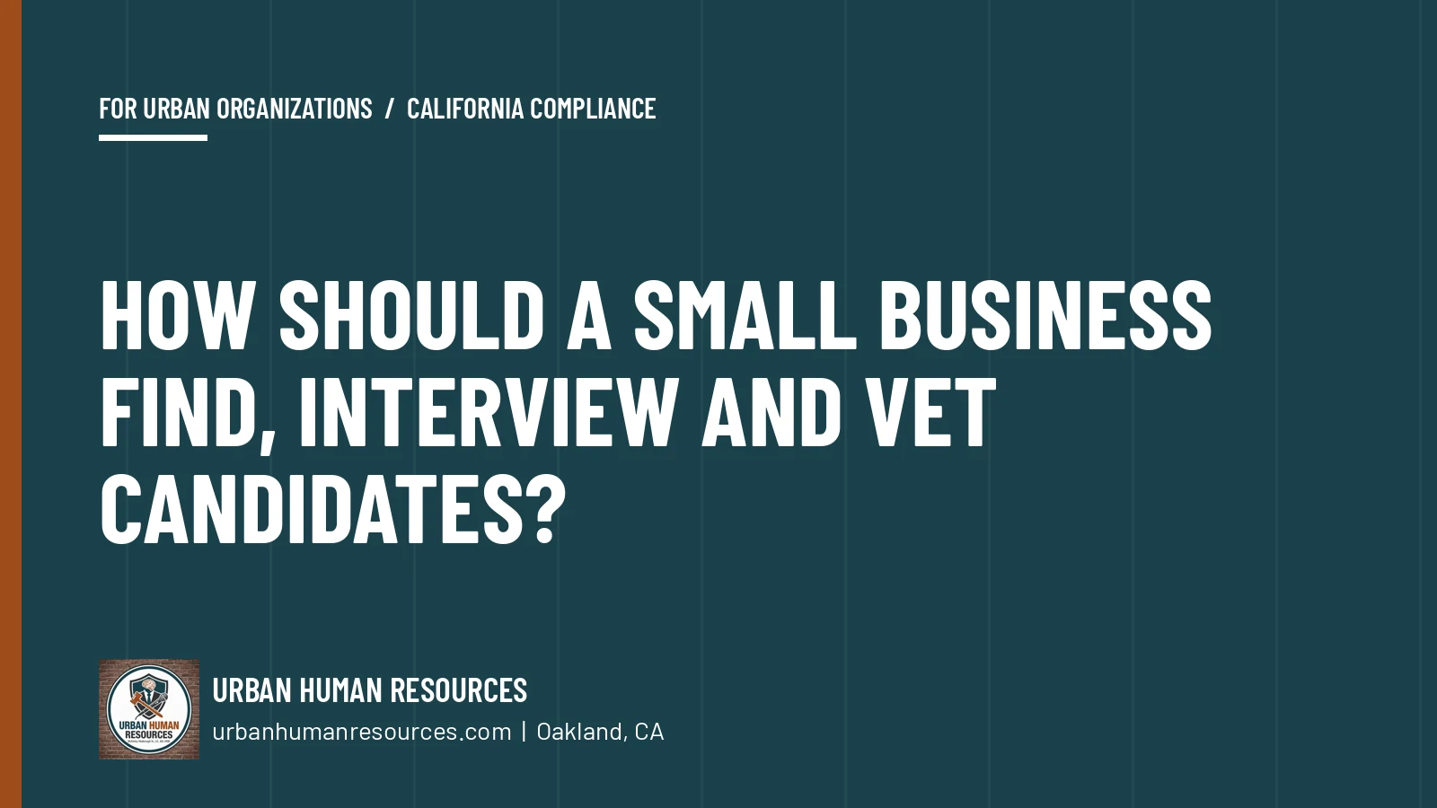 How should a small business find, interview and vet candidates?