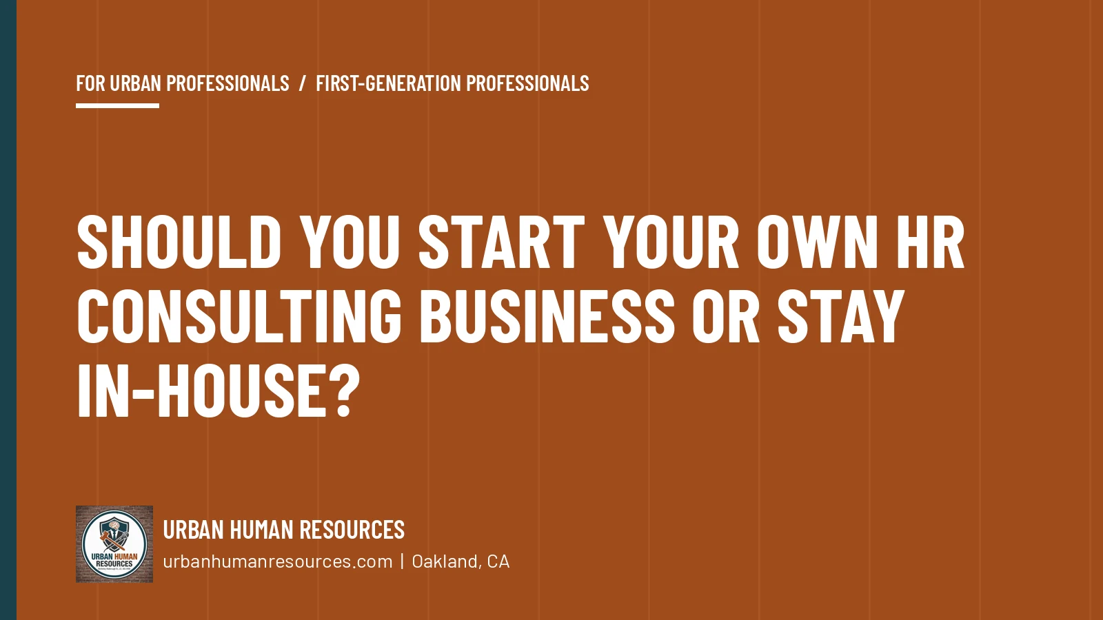 Should you start your own HR consulting business or stay in-house?