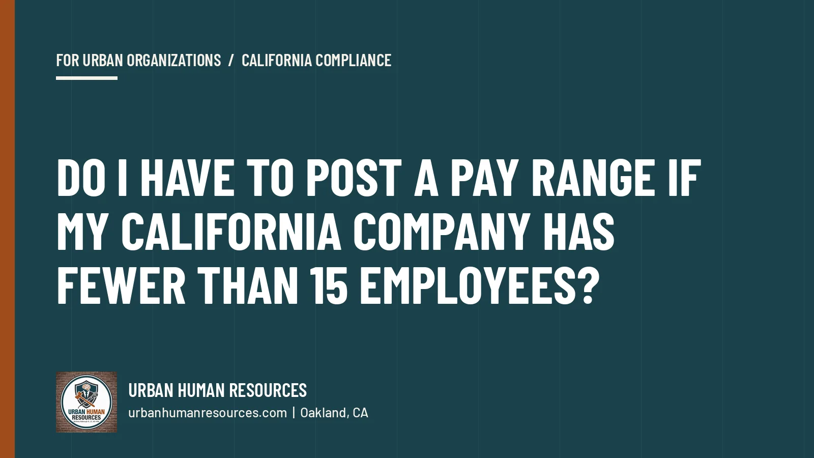 Do I have to post a pay range if my California company has fewer than 15 employees?
